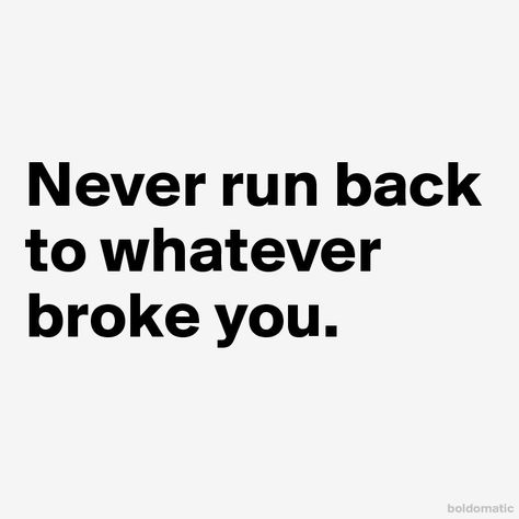 Never run back to whatever broke you. Never Go Back To What Broke You Quotes, Quote Banner, Never Go Back, Virgo Facts, Running Back, Quote Aesthetic, Get Back, True Quotes, Mood Boards