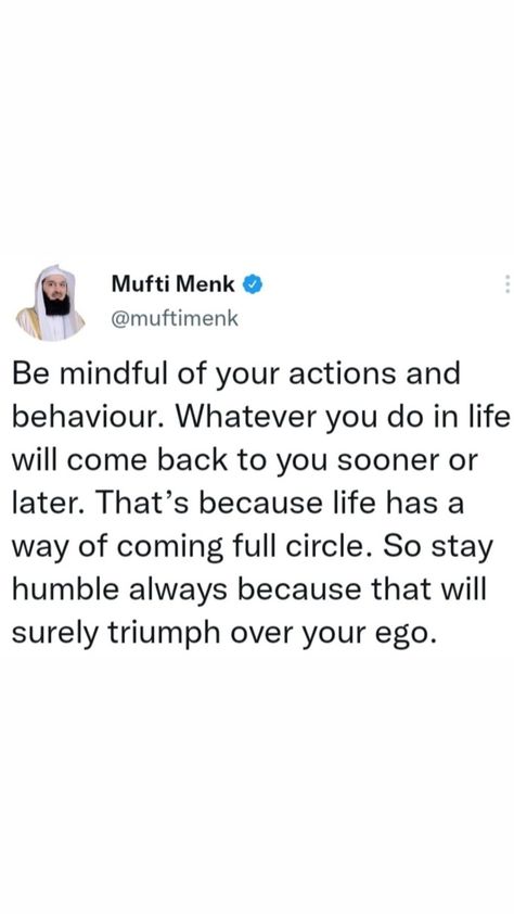 Be mindful of your actions and behaviour. Whatever you do in life will come back to you sooner or later. That’s because life has a way of coming full circle. So stay humble always because that will surely triumph over your ego. When Life Humbles You Quotes, Life Will Humble You Quotes, Humble Life Aesthetic, Life Humbles You Quotes, Full Circle Quotes, Be Humble Quotes, Humble Meaning, Humble Aesthetic, Stay Humble Quotes