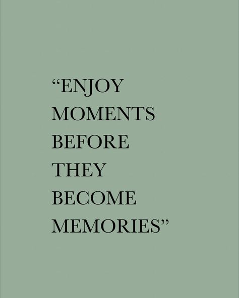 Mindset quote, enjoy moments before they become memories, live in the moment, enjoy the moment, be present, mindfullness, meditation, inspirational quote Enjoying The Present Quotes, Same Mindset Quotes, Living Present Quotes, Enjoy Life Now Quotes, Being More Present Quotes, Quotes On Enjoying The Moment, Happy In The Moment Quotes, Live In This Moment Quotes, Living Every Moment Quotes