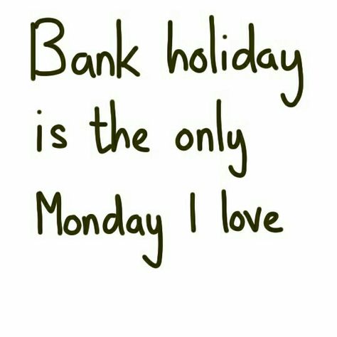 Bank holiday is the only Monday I adore #bankholiday #monday Bank Holiday Monday Quotes, Bank Holiday Quotes, Holiday Monday, Bank Holiday Monday, Monday Humor, Holiday Quotes, Me Quotes Funny, Weekend Fun, Bank Holiday