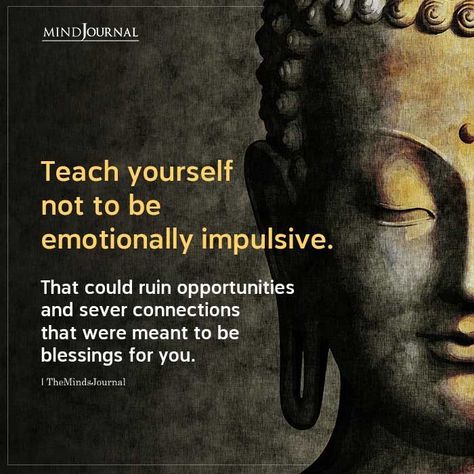 Teach yourself not to be emotionally impulsive. That could ruin opportunities and sever connections that were meant to be blessings for you. #impulsive #emotion Impulsive Quotes, Quotes About Spirituality, Inspirational Spiritual Quotes, Missing You Quotes For Him, The Minds Journal, Minds Journal, Better Mental Health, Happy Birthday Wishes Cards, Important Life Lessons