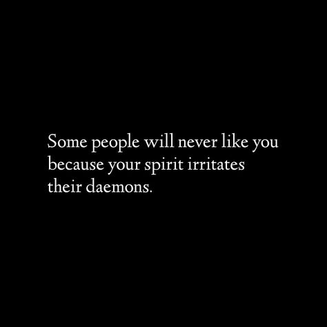 Some people will never like you because your spirit irritates their demons. My Spirit Irritates Your Demons, Your Light Irritates Their Demons, Some People Will Never Like You, Your Spirit Irritates Their Demons, Spirit Irritates Their Demons, Empower Quotes, Demonic Quotes, Characters Quotes, Spirit Quotes