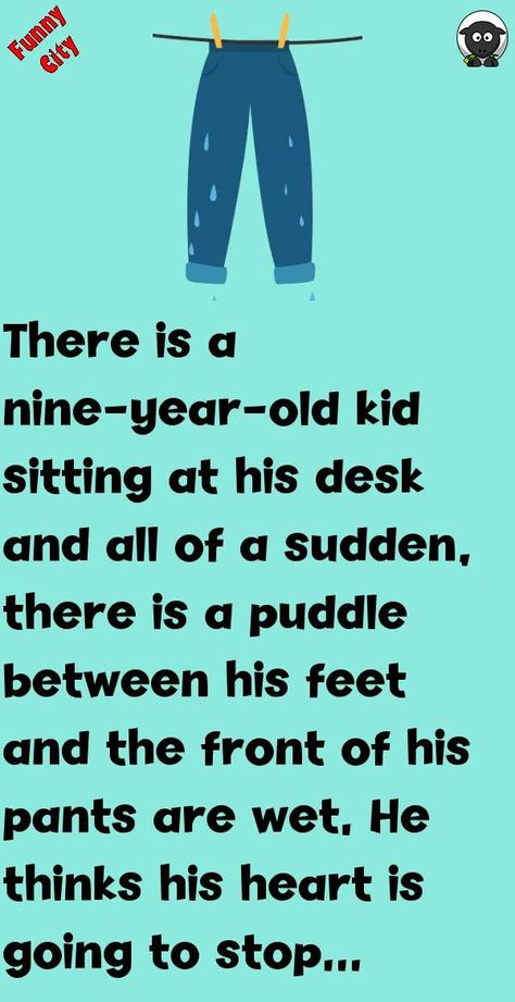 There is a nine-year-old kid sitting at his desk and all of a sudden, there is a puddle between his feet and the front of his pants are wet. He thinks his heart is going to stop because he cannot ... #funny #jokes #story Peed My Pants, Pee Your Pants, Pants Quote, I Have To Pee, Funny City, Story Funny, Funny Stories, Amazing Stories, True Stories