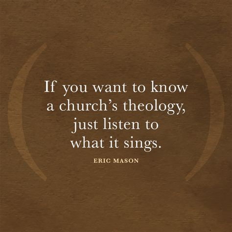 If you want to know a church’s theology, just listen to what it sings.. – Eric Mason Reformed Theology Quotes, Worship Ministry, Theology Quotes, Reformed Quotes, Moving Quotes, Bible Wisdom, Meaningful Sayings, Traditional Catholicism, Heart Breaks