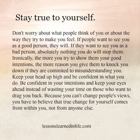 Lessons Learned in Life | To encourage you to keep going. To remind you to be strong. Lessons Learned In Life® Copyright © 2013™ | Page 5: Stay True To Yourself, True To Yourself, Lessons Learned In Life, Quotes About Moving On, Change Quotes, New Energy, Stay True, Be True To Yourself, Quotes About Strength