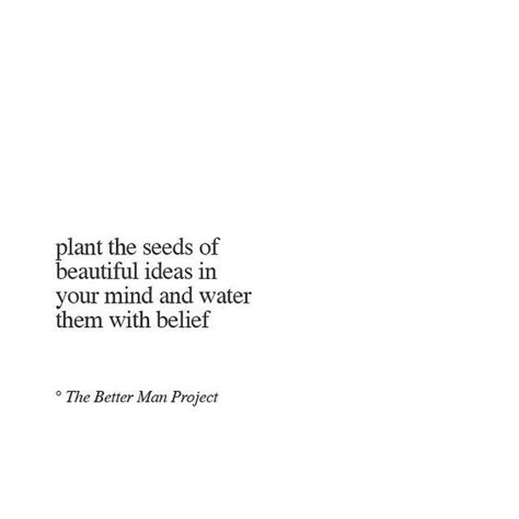 PLANT THE SEEDS OF BEAUTIFUL IDEAS IN YOUR MIND AND WATER THEM WITH BELIEF - PLANT QUOTES Plants Quotes Life Inspiration, Planting Seeds Quotes, Seed Quotes, Deep Relationship Quotes, Plant Quotes, Door Quotes, Dorm Door, Secret Crush Quotes, Plants Quotes