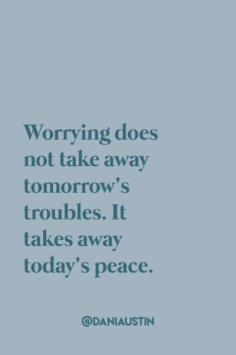 Quotes About Being Self Sufficient, Worry Is A Total Waste Of Time, Easier Said Than Done Quotes, Worrying Is A Waste Of Time, Not Worrying Quotes, Worry Free Quotes, Don’t Worry About Tomorrow, Day Is Done Quotes, Therefore Do Not Worry About Tomorrow