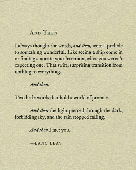 And Then by Lang Leav Lang Leav, Poem Quotes, A Poem, Poetry Quotes, Love Poems, Pretty Words, Beautiful Quotes, The Words, Beautiful Words