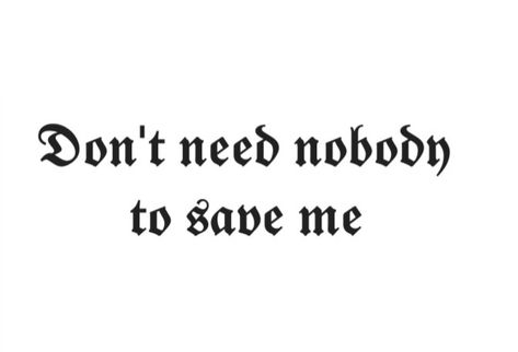 Don’t Need Nobody Wallpaper, I Don’t Need Nobody Quotes, Dont Need Nobody Quotes, Scarface Quotes Tattoo, Don’t Need Nobody Quotes, Save Me Tattoo, No Love Tattoo, Christus Tattoo, How To Make Doodle