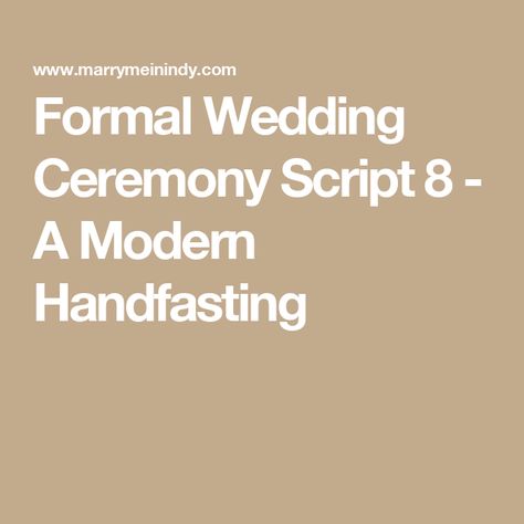 Formal Wedding Ceremony Script 8 - A Modern Handfasting Handfasting Ceremony Script, Ceremony Script, Handfasting Ceremony, Wedding Ceremony Script, Naming Ceremony, Before Marriage, Marriage License, Elopement Ceremony, Wedding Site