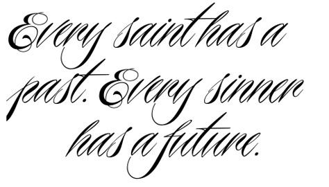 Every saint has a past. Every sinner has a future. All Saints Have A Past All Sinners Have A Future, Every Sinner Has A Future Quote, Ever Saint Has A Past Every Sinner Has A Future, Every Saint Has A Past Every Sinner, Saint Sinner Tattoo Ideas, Every Sinner Has A Future Tattoo, Saint And Sinner Tattoos, Every Saint Has A Past Tattoo, St Anthony Tattoo