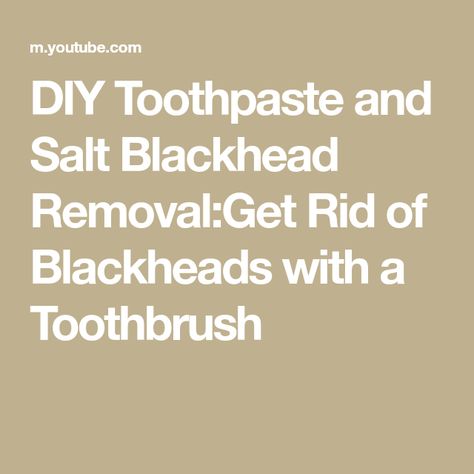 DIY Toothpaste and Salt Blackhead Removal:Get Rid of Blackheads with a Toothbrush Diy Toothpaste, How To Remove Blackheads, To Remove Blackheads, Rid Of Blackheads, Diy Beauty Products, Remove Blackheads, Blackhead Removal, Get Rid Of Blackheads, Blackhead Remover