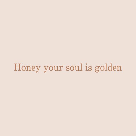 #words Honey Your Soul Is Golden, Your Soul Is Golden, Your Soul, Honey, Movie Posters, Art, Film Posters