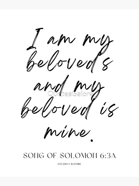 "9 Bible Quotes 220614 Song of Solomon 6:3a I am my beloved’s and my beloved is mine." Canvas Print by QuotesGalore | Redbubble Solomon 3:4 Tattoo, Song Of Solomon Quotes Marriage, My Beloved Is Mine And I Am His, Song Of Solomon 6:3, I Am My Beloved And My Beloved Is Mine, Song Of Solomon 3:4, Bible Rizz, My Beloved Tattoo, Song Of Solomon Quotes