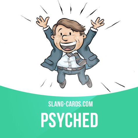 "Psyched" means very excited. Example: I'm going on vacation to Italy for three weeks - I am so psyched. Vacation To Italy, Slang English, Idioms And Proverbs, Slang Phrases, English Vinglish, Word Girl, English Teaching Materials, Advanced English Vocabulary, Idiomatic Expressions