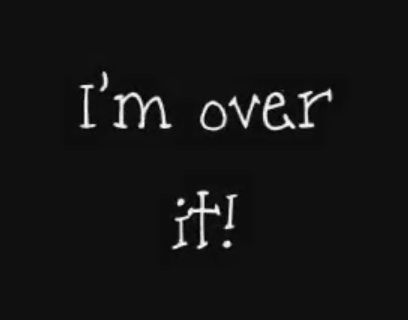 I'M OVER IT. Im Over It Quotes, Im Over It, So Over It, Over It Quotes, It Quotes, Rough Times, Say That Again, Word Of Advice, Words Worth