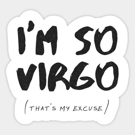 I'm So Virgo That's My Excuse Zodiac Sticker | Virgo #stickersprintable #stickersheets #funnystickers #stickerideas #aestheticstickers #cutestickers Virgo I Am Her, I’m A Virgo Show, Virgo Stickers, Zodiac Signs Stickers, Virgo Memes Funny, Scrapbook Stickers Printable, Kawaii Stickers, Love Stickers, Cool Stickers