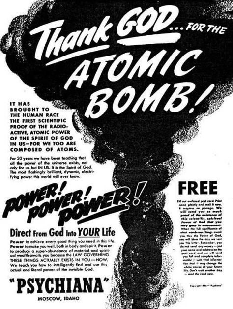 Psychiana ad from 1946- Thank God for the Atomic Bomb! - See more at- http-::christiannightmares.tumblr.com:post:61611604396:psychiana-ad-from-1946-thank-god-for-the-atomic#sthash.KoguCQS3.dpuf Atomic Age Design, Weird Photos, Nerd Cave, Mad Scientists, E Mc2, Atomic Age, Propaganda Posters, Old Ads, Screenprinting