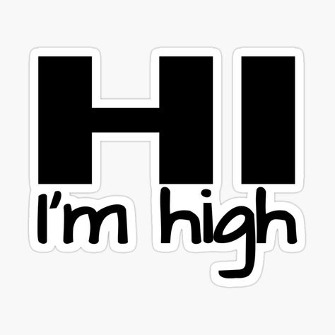 Get my art printed on awesome products. Support me at Redbubble #RBandME: https://www.redbubble.com/i/sticker/Hi-I-m-High-Simple-black-stoner-text-by-Try-It/75962653.EJUG5?asc=u Im High Asf, High Quotes, Mexican Memes, Stay High, One Sided, Caterpillar, Sticker Design, My Art, Awesome Products