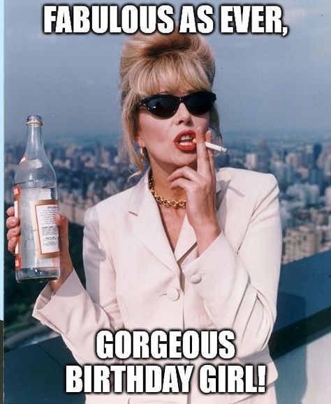 Hey Girl Happy Birthday, Patsy Ab Fab, Absolutely Fabulous Patsy, Birthday Girl Meme, Happy Birthday Girlfriend, Birthday Wishes Girl, 50th Birthday Wishes, Patsy Stone, Sarcastic Birthday