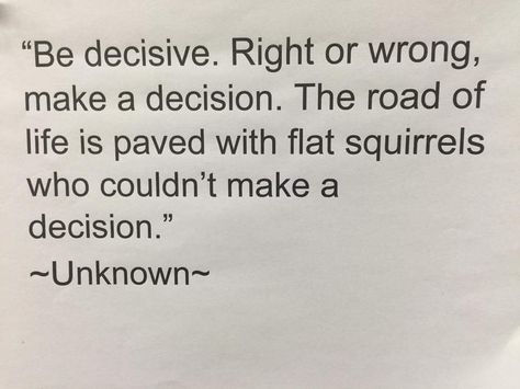 Be decisive. The road of life is paved with flat squirrels who couldn't make a decision! Fence Quotes, Rumi Quotes, Quotable Quotes, A Quote, Rumi, Note To Self, Good Advice, The Words, Great Quotes