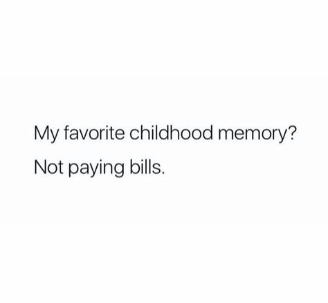 Paying Bills Memes Funny, Pay Your Bills Quotes, Paying Bills Quotes, I Pay My Own Bills Quotes, Childhood Memories Quotes, Bills Quotes, Autocorrect Fails, Paying Bills, Memories Quotes