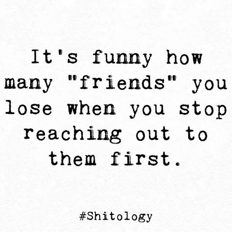 I Stopped Reaching Out First Quotes, Friends That Have Your Back Quotes, Friends Change When They Meet New People, Getting Blown Off Quotes, Stop Reaching Out To People First Quotes, Friends Not Reaching Out Quotes, Not Chasing Friends Quotes, I Stopped Reaching Out Quotes, Reaching Out To Friends Quotes