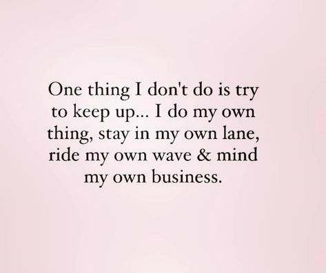 People In My Business Quotes, Stay Out My Business Quotes, On My Own Quotes, Mind Your Own Business Quotes, Freedom Quotes, Minding My Own Business, Minding Your Own Business, My Philosophy, Wise Words Quotes