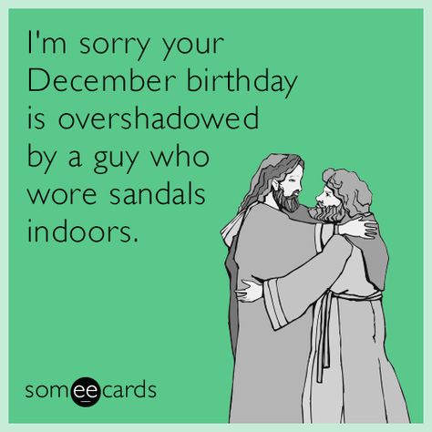 I'm sorry your December birthday is overshadowed by a guy who wore sandals indoors. | Birthday Ecard Hilarious Birthday Wishes Guys, Happy Birthday Funny Humorous, Birthday Ecards Funny, Happy Birthday Animals, Happy Birthday For Him, Cute Birthday Wishes, Birthday Ecard, Happy Birthday Ecard, Funny Birthday Meme