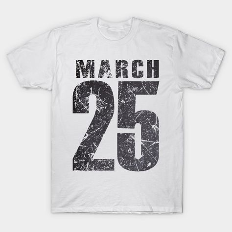 March 25 - March 25th - T-Shirt | TeePublic 25 March, March 25, Dates, Shirt Designs, Mens Graphic, Tshirt Designs, Mens Graphic Tshirt, T Shirts, Mens Tops