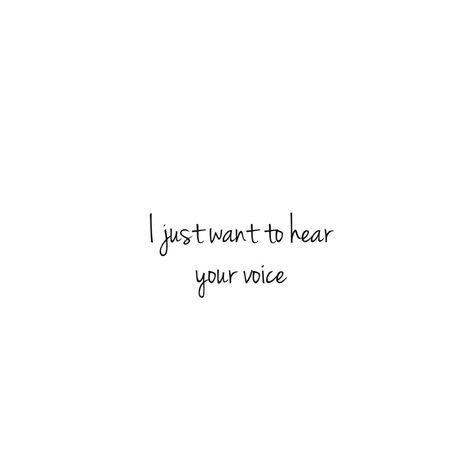 I Want To Hear Your Voice, Want To Hear Your Voice, Hear Your Voice, Romantic Ideas, Maybe One Day, Quotes By Emotions, Your Voice, Of My Life, I Want