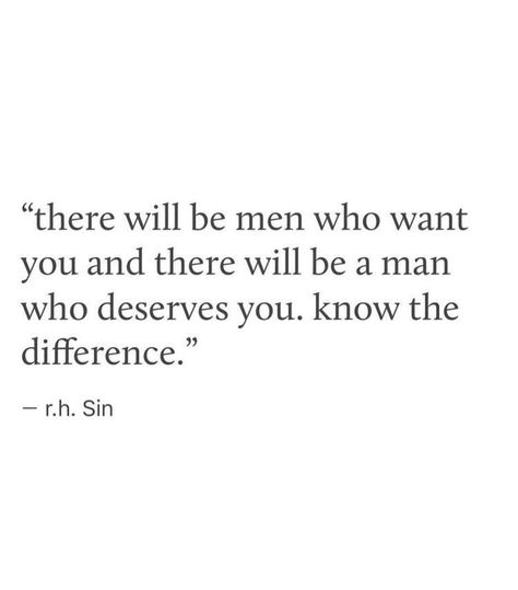 “There will be men who want you and there will be a man who deserves you. Know the difference.” —r.h. sin Under Your Spell, Life Quotes Love, Be A Man, New Energy, A Quote, Note To Self, Meaningful Quotes, Great Quotes, True Quotes