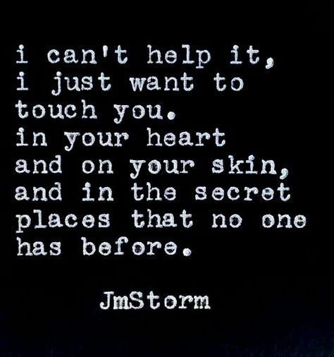 ...I just want to touch you... in your heart and on your skin...❤ Passionate Love Quotes, Quotes Gif, Quotes Photo, Touch Love, Wit And Wisdom, I Cant Help It, Touching Quotes, You Quotes, Love And Lust