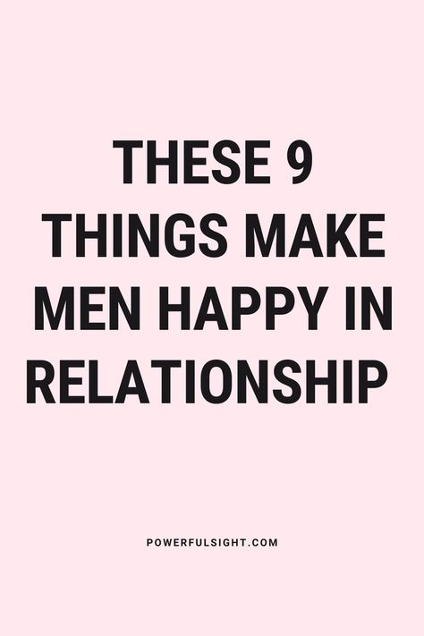 What Makes A Man Happy In A Relationship? Happy Relationship Tips, Not Being Happy In A Relationship, How To Have A Happy Relationship, How To Start Fresh In A Relationship, What To Do With Your Boyfriend, How To Keep A Healthy Relationship Tips, What Makes A Man, Healthy Relationship Tips, Make A Man