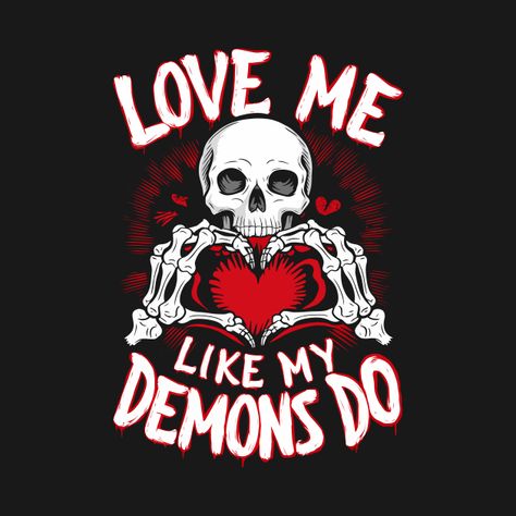 Check out this awesome 'Love+me+like+my+demons+do' design on @TeePublic! Love Me Like My Demons Do, Mystery Man, My Demons, Red Theme, Sublimation Ideas, Gothic Tattoo, Custom Tshirt, Cricut Projects Beginner, Tshirt Ideas