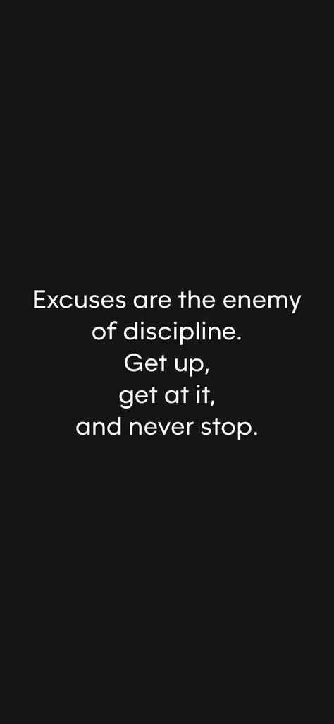 Excuses are the enemy of discipline. Get up, get at it, and never stop.   From the Motivation app: https://motivation.app/download Money Discipline Quotes, Discipline Quotes Aesthetic, Quotes On Discipline, Discipline Aesthetic, No Excuses Quotes, Excuses Quotes, Motivation Ideas, Discipline Quotes, Now Quotes