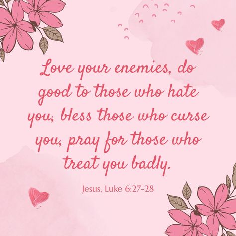 Luke 6:27-28 Love your enemies! Do good to those who hate you. Bless those who curse you. Pray for those who hurt you. Bless Those Who Curse You, Luke 6:27-28, Love Your Enemies Bible Verse, Luke 6 27 28, Rainbow After The Rain, Do Unto Others, Luke 6, Weekday Quotes, Love Your Enemies