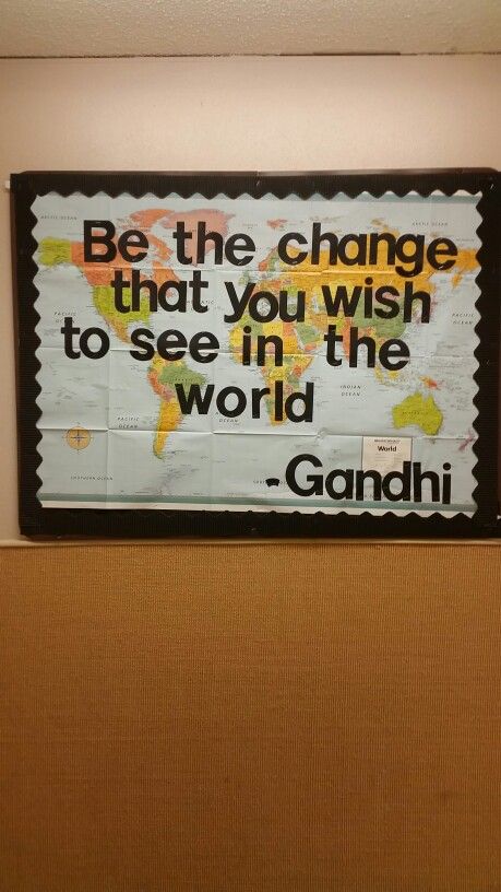 "Be the change that you wish to see in the world." -Gandhi   RA Bulletin board Geography Bulletin Board, History Bulletin Boards, Travel Theme Classroom, Classroom Decor Middle, School Images, Classroom Quotes, Back To School Bulletin Boards, Social Studies Classroom, Bulletin Board Ideas