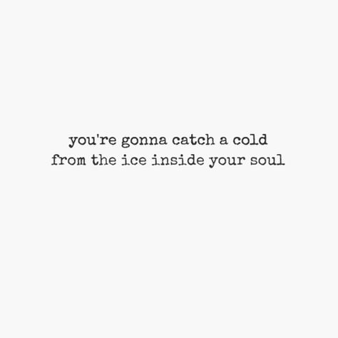 don't catch a cold Im A Catch Quotes, Ice Cold Quotes, Ice Aesthetic Quotes, Ice Queen Quotes, Cold As Ice Quotes, Cold Quotes Aesthetic, Ice Queen Aesthetic, Ice Quotes, Inappropriate Quote