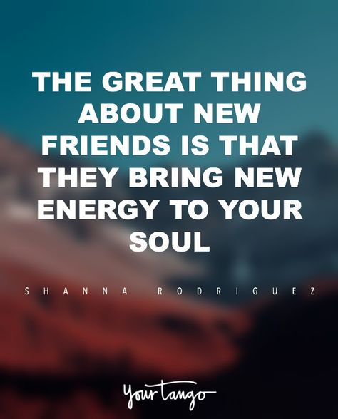 "The great thing about new friends is that they bring new energy to your soul." — Shanna Rodriguez Quotes Distance Friendship, Positive Friendship Quotes, New Friendship Quotes, New Friend Quotes, Quotes Loyalty, Quotes Distance, Gambling Quotes, Can't Stop Won't Stop, Gambling Humor