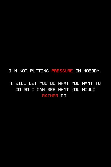 I Am So Done Quotes, Pressure Quotes Relationships, People Do What They Want To Do Quotes, No Pressure Quotes, Too Much Pressure Quotes, I Do What I Want Quotes, Wisdom Wallpaper, I Want Quotes, Do Quotes