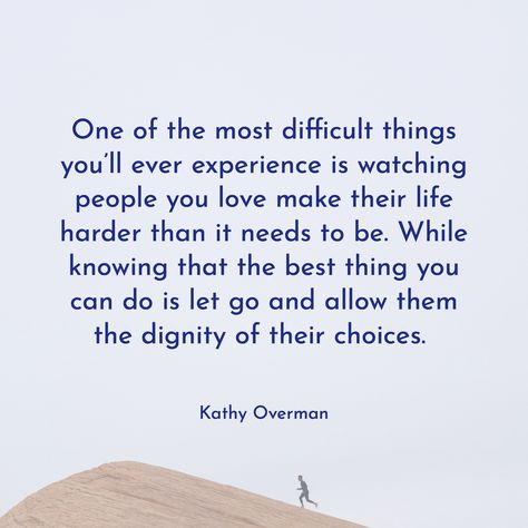 One of the most difficult things you’ll ever experience is watching people you love make their life harder than it needs to be. While knowing that the best thing you can do is let go and allow them the dignity of their choices. / Kathy Overman Difficult Choices Quotes, Dignity Quotes, What If Quotes, Family Betrayal, Philosophical Thoughts, Quotes That Inspire, Moral Philosophy, Peaceful Mind, Choices Quotes