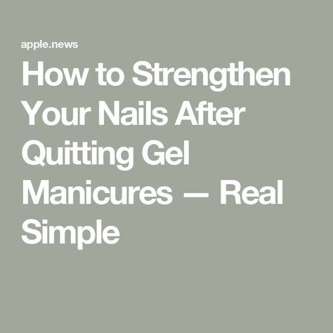 How to Strengthen Your Nails After Quitting Gel Manicures — Real Simple Nails Underneath, Gel Manicures, Cleaning Gift, Entertaining Gifts, Damaged Nails, Nail Plate, Beauty Clothes, Real Simple, Holiday Entertaining