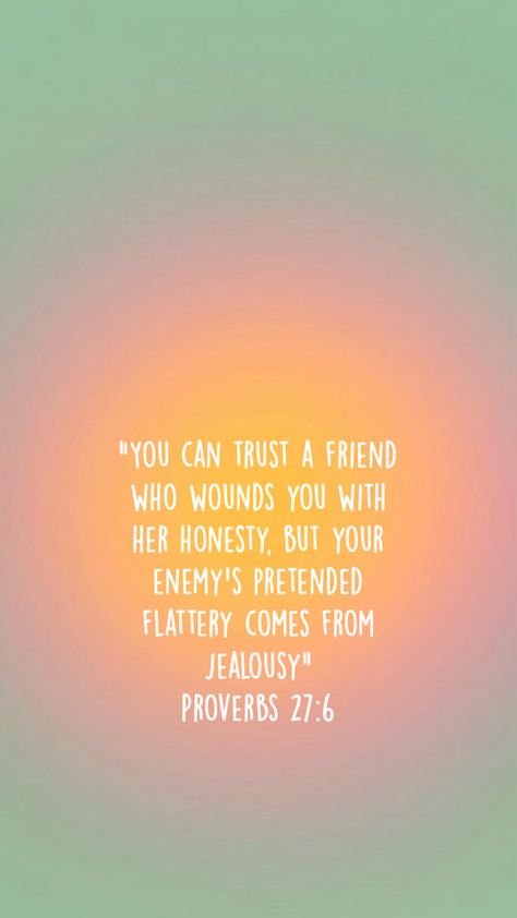 proverbs 27:6 bible verse Proverbs 31:25-26 Wallpaper, Proverbs 31:25 Wallpaper Aesthetic, Proverbs 3:5-6 Wallpaper Aesthetic, Proverbs 17:17 Friendship, Friends Bible Verse, Proverbs 17:27-28, Proverbs 27, Inspirational Verses, Proverbs