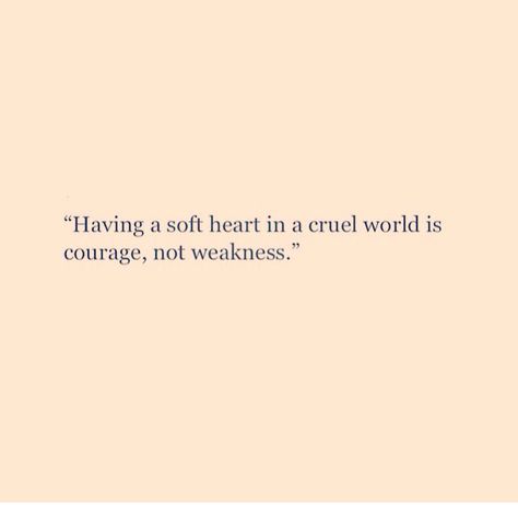 Soft heart, cruel world Be Soft Quote, Soft Heart Quotes, Kind Heart Quotes, Good Heart Quotes, Lenalee Lee, Winning Quotes, Cruel World, World Quotes, Postive Life Quotes