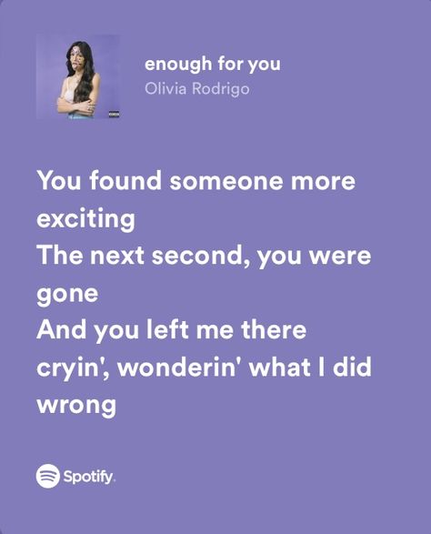 Enough For You Quotes Olivia Rodrigo, Enough For You Olivia Lyrics, Enough For You Lyrics, Angry Core, Olivia Rodrigo Spotify Lyrics, Sour Lyrics, Olivia Rodrigo Spotify, Sour By Olivia Rodrigo, Sour Olivia Rodrigo