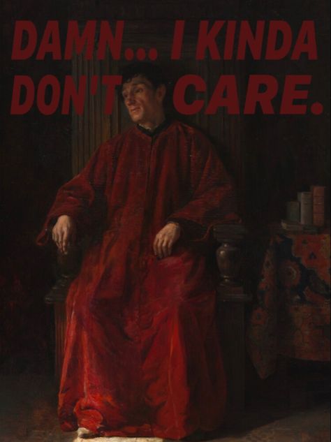 neoclassicism, realism, romanticism, fine art, baroque, existentialism, Barbara kruger, dry humor, cynical, meme, satire, sarcasm, blunt, painting I Don’t Care Meme, Damn I Kinda Dont Care, I Kinda Dont Care, Dont Care, Funny Picture, All Food, I Don't Care, Care About You, I Care