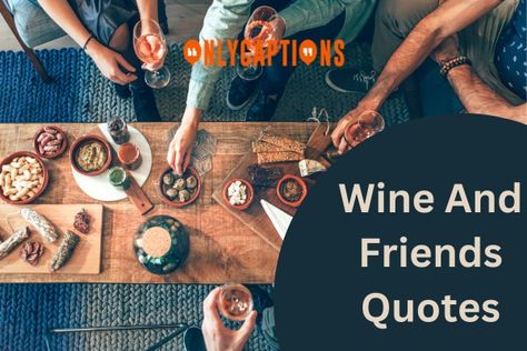 Wine And Friends Quotes Quotes About Wine And Friends, Wine With Friends Quotes, Friends And Wine Quotes Friendship, Wine Friends Quotes, Friends And Wine Quotes, Girlfriend Quotes, Wine Night, Wine Quotes, Perfection Quotes