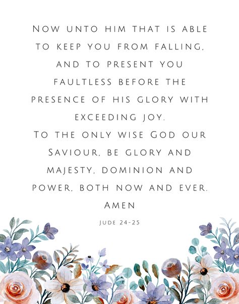 Doxology of praise from bible verses Jude 24-25 (KJV) and floral background. For more similar items, check out: https://www.etsy.com/sg-en/shop/VeritasDesignStudio?section_id=40131289 Jude Bible, Scripture Verses Kjv, Verses About Joy, Printable Scripture Art, Bible Verses Kjv, Bible Study Verses, Verse Art, Encouraging Scripture, Bible Verse Art