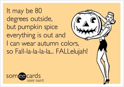 It may be 80 degrees outside, but pumpkin spice everything is out and I can wear autumn colors, so Fall-la-la-la-la... FALLelujah! Fall Quotes, Pumpkin Spice Everything, Fall Stuff, Fall Time, Fall Is Here, Happy Fall Y'all, Favorite Season, Fall Holidays, Autumn Colors